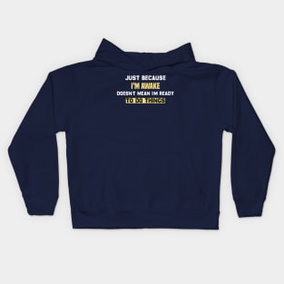 funny Just because I'm awake doesn't mean I'm ready to do things Kids Hoodie